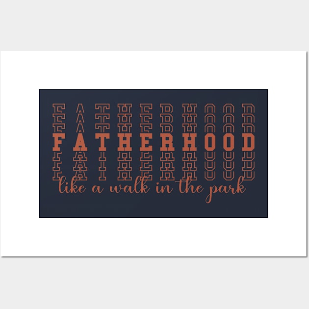 Fatherhood Like A Walk In The Park Wall Art by AdultSh*t